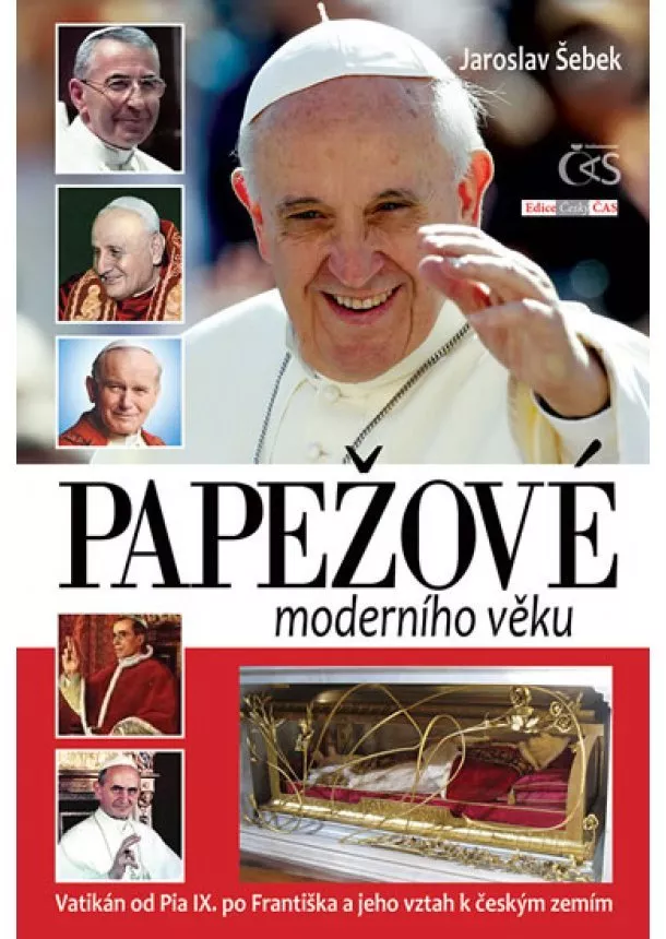 Jaroslav Šebek - Papežové moderního věku (Vatikán od Pia IX. po Františka a jeho vztah k českým zemím)