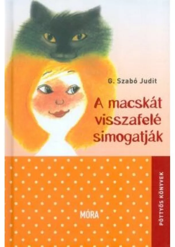 G. Szabó Judit - A macskát visszafelé simogatják /Pöttyös könyvek