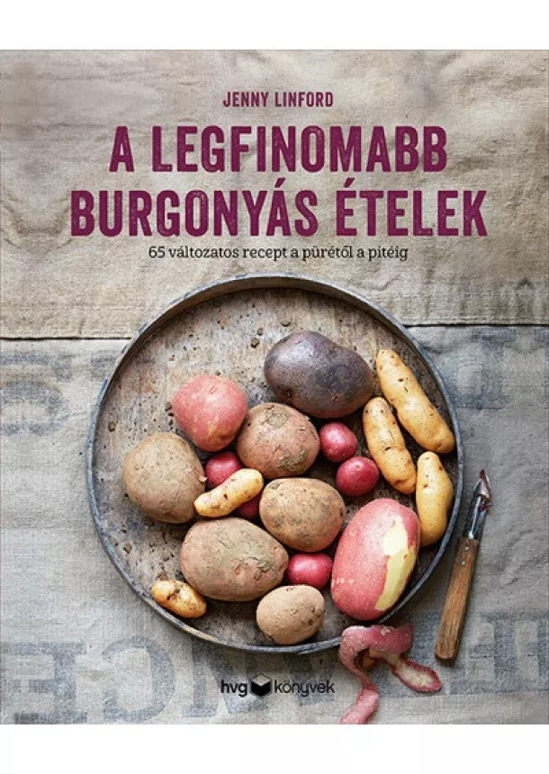 Jenny Linford - A legfinomabb burgonyás ételek - 65 változatos recept a pürétől a pitéig