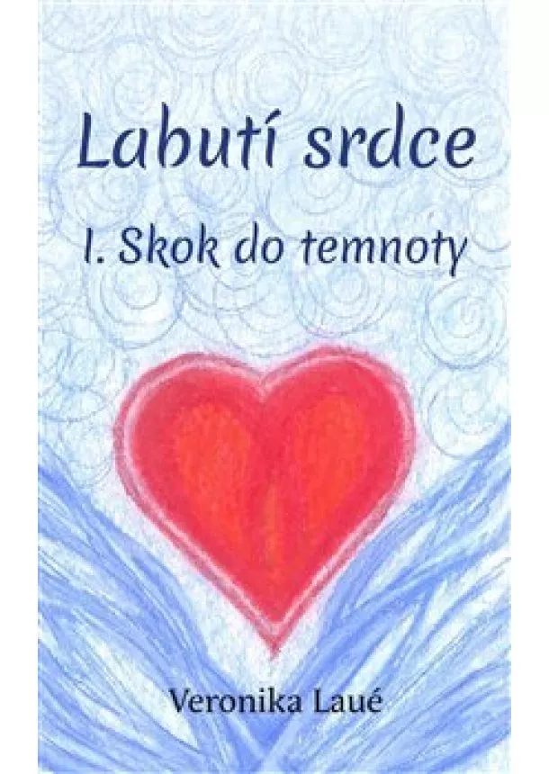 Veronika Laué - Labutí srdce I. - Skok do temnoty