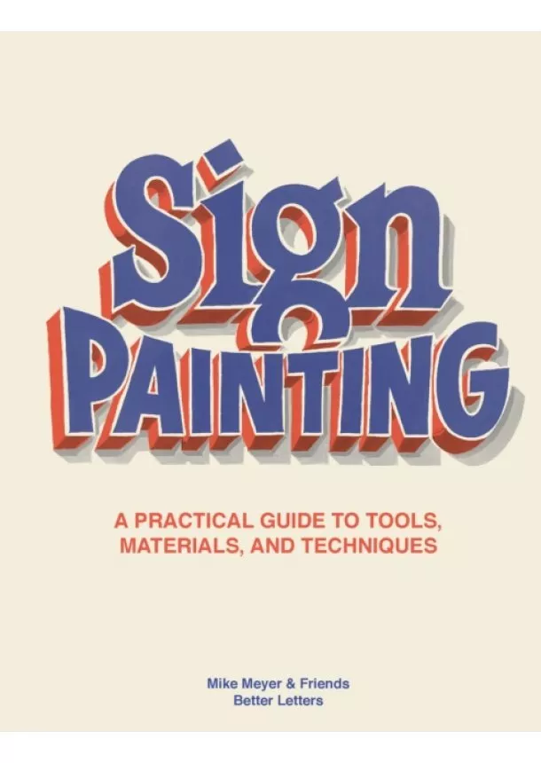 Mike Meyer, Sam Roberts - Sign Painting: A practical guide to tools, materials, and techniques