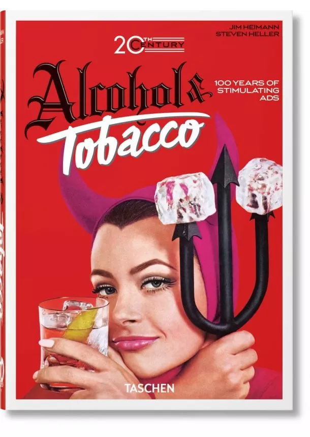 Allison Silver, Steven Heller, Jim Heimann - 20th Century Alcohol & Tobacco Ads. 40th Ed.