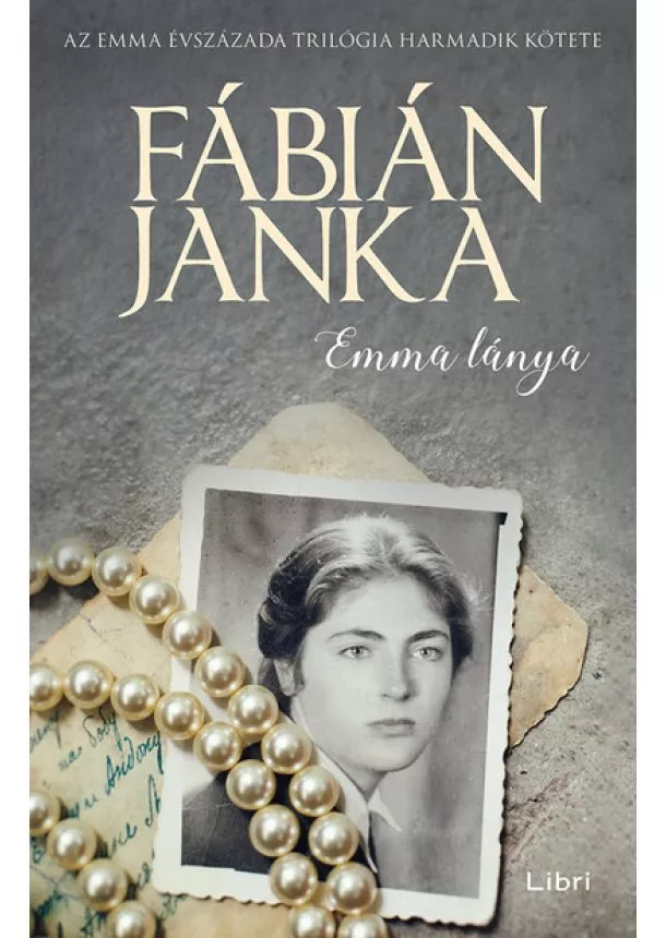 Fábián Janka - Emma lánya - Emma évszázada trilógia 3. (új kiadás)