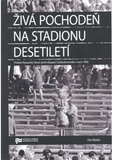 Živá pochodeň na Stadionu Desetiletí - Protest Ryszarda Siwce proti okupaci Československa v roce 1968