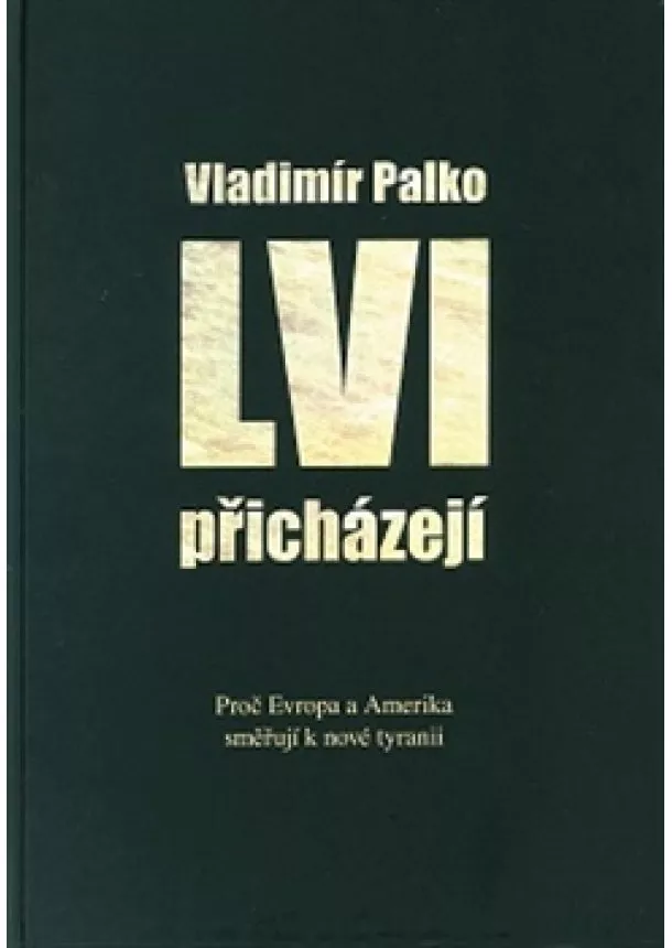 Vladimír Palko - Lvi přicházejí - Proč Evropa a Amerika směřují k nové tyranii