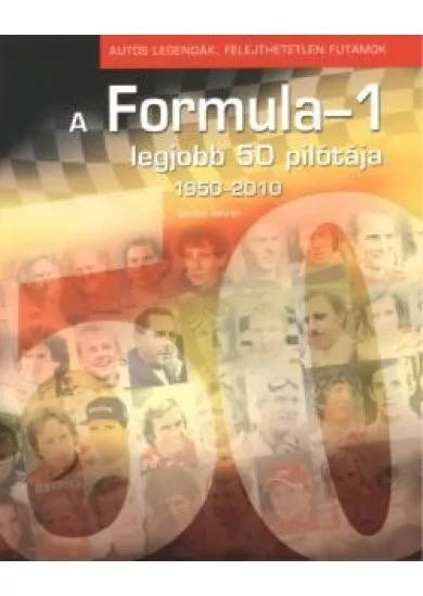 A FORMULA-1 LEGJOBB 50 PILÓTÁJA 1950-2010