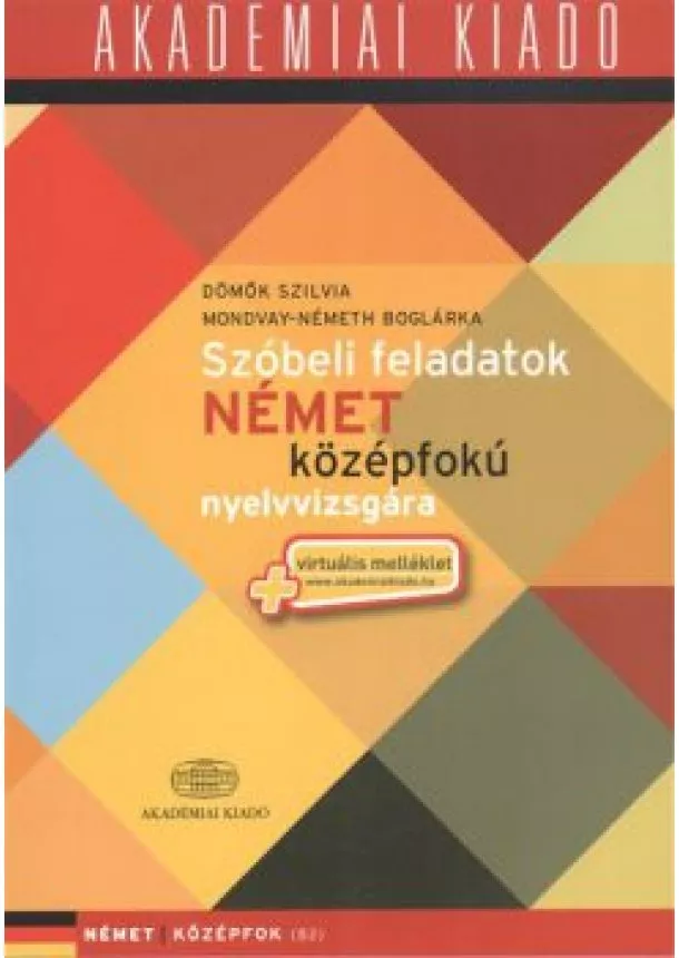 Németh Boglárka - Szóbeli feladatok német középfokú nyelvvizsgára + Virtuális melléklet /Német középfok B2