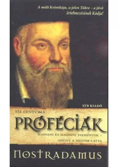 Próféciák - nostradamus /hajdani és majdani események - ahogy a mester látta