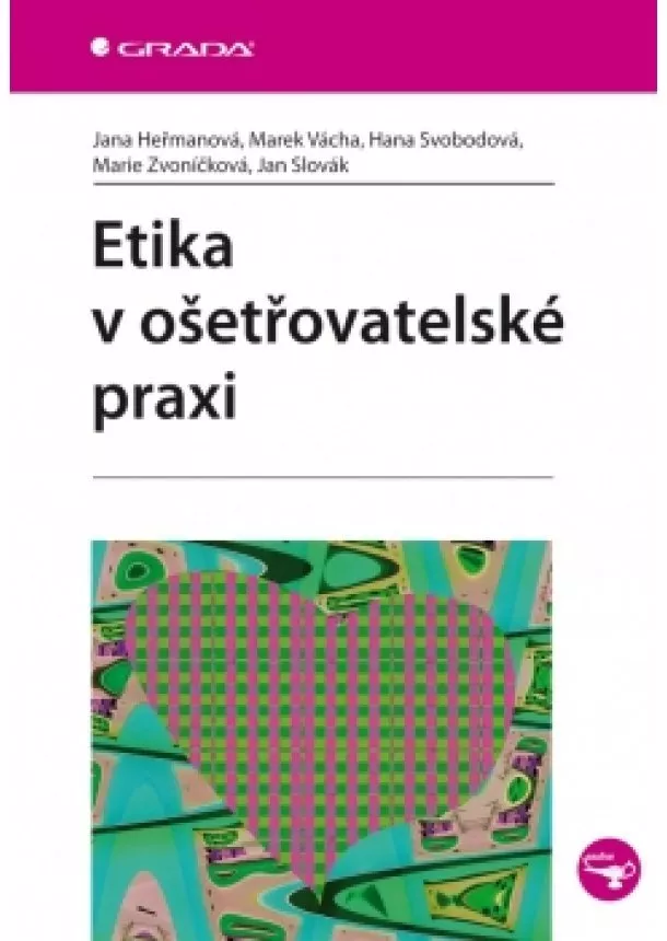 Jana Heřmanová a kolektiv - Etika v ošetřovatelské praxi