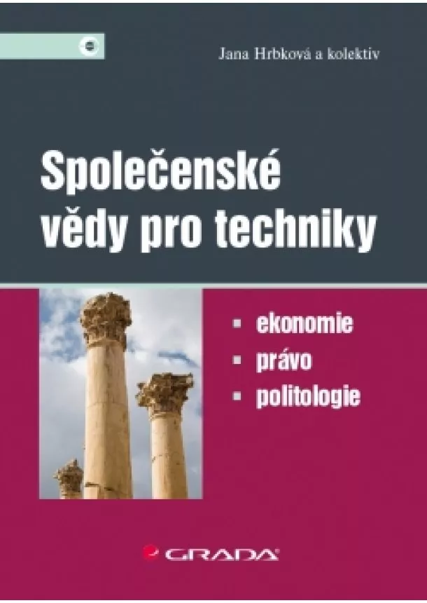 Jana Hrbková a kolektiv - Společenské vědy pro techniky - Ekonomie, právo, politologie