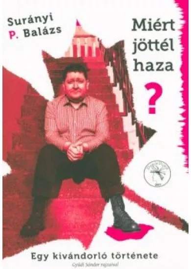 MIÉRT JÖTTÉL HAZA? /EGY KIVÁNDORLÓ TÖRTÉNETE