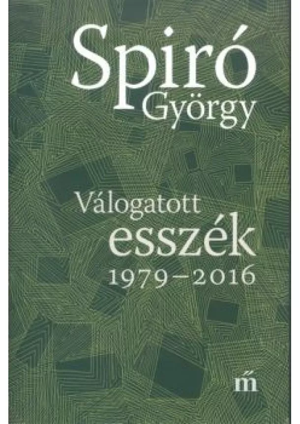 Spiró György - Válogatott esszék 1979-2016