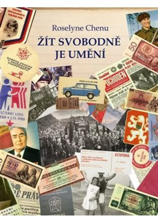 Roselyne Chenu - Žít svobodně je umění - Československý deník 1969 - 1980