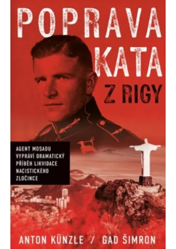 Anton Künzle , Gad Šimron - Poprava Kata z Rigy - Agent Mosadu vypráví dramatický příběh likvidace nacistického zločince