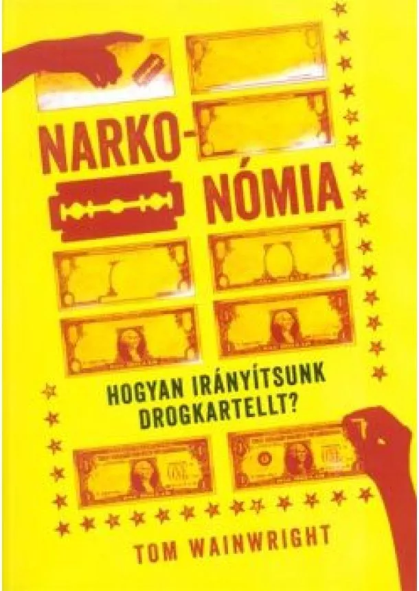 Tom Wainwright - NARKONÓMIA /HOGYAN IRÁNYÍTSUNK DROGKARTELLT?