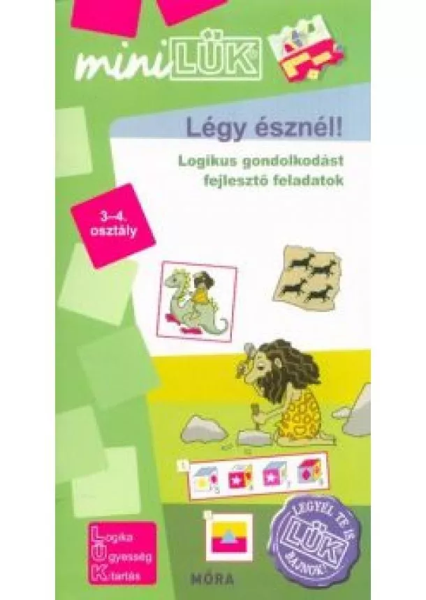 LÜK - Légy észnél - Logikus gondolkodást fejlesztő feladatok 3-4. osztály /MiniLÜK