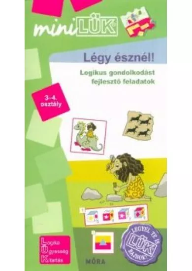 Légy észnél - Logikus gondolkodást fejlesztő feladatok 3-4. osztály /MiniLÜK