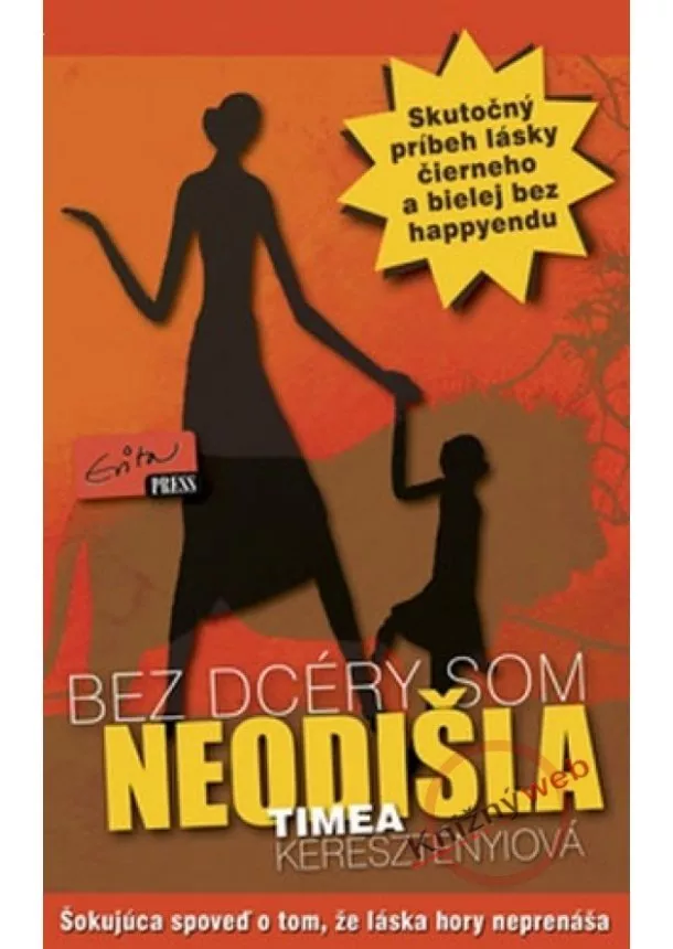 Timea Keresztényiová - Bez dcéry som neodišla - Skutočný príbeh lásky čierneho a bielej bez happyendu