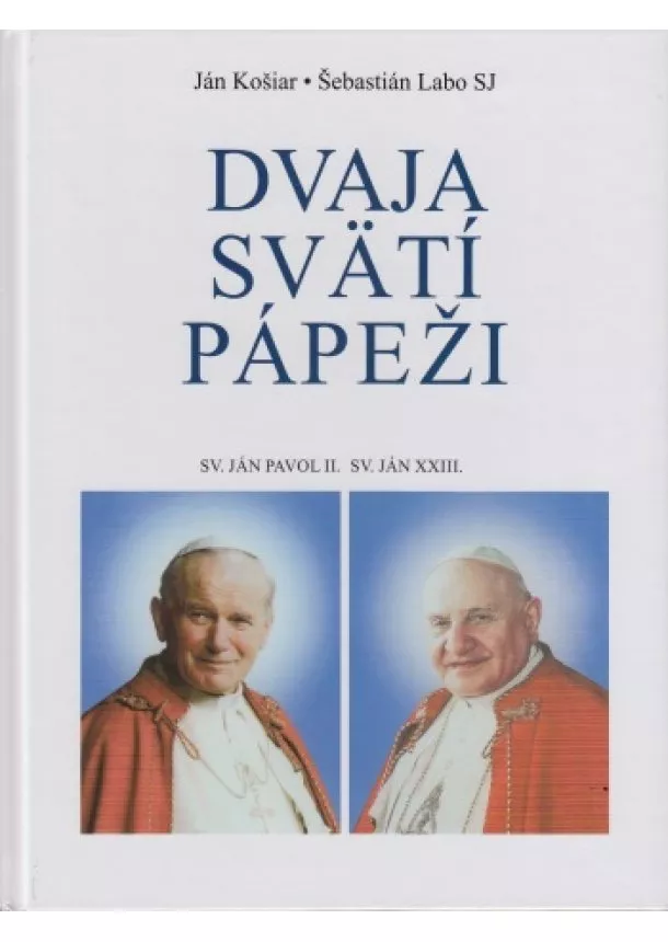 Ján Košiar , Šebastián Labo Sj - Dvaja svätí pápeži - Sv. Ján Pavol II., Sv. Ján XXIII.