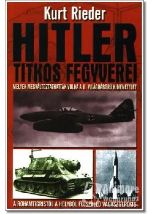 KURT RIEDER - Hitler titkos fegyverei