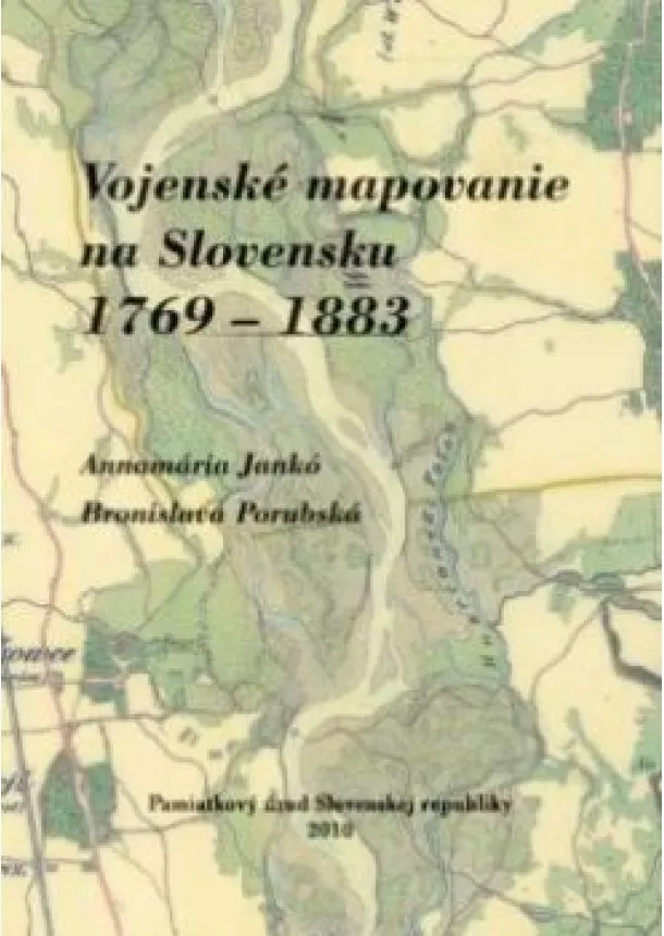 Bronislava Porubská - Vojenské mapovanie na Slovensku 1769 – 1883