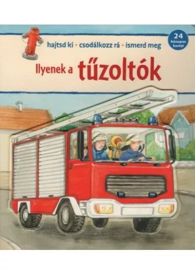 Ilyenek a tűzoltók - Hajsd ki - Csodálkozz rá - Ismerd meg