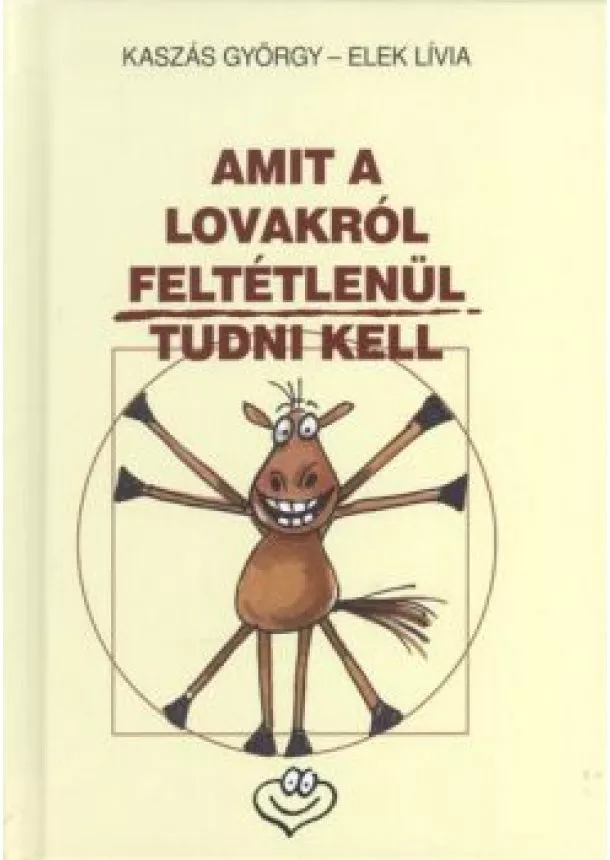 KASZÁS GYÖRGY - ELEK LÍVIA - AMIT A LOVAKRÓL FELTÉTLENÜL TUDNI KELL