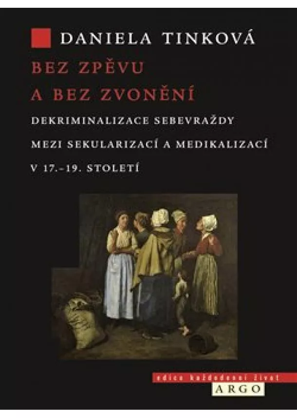 Daniela Tinková - Bez zpěvu a bez zvonění - Dekriminalizace sebevraždy mezi sekularizací a medikalizací v 17.19. století