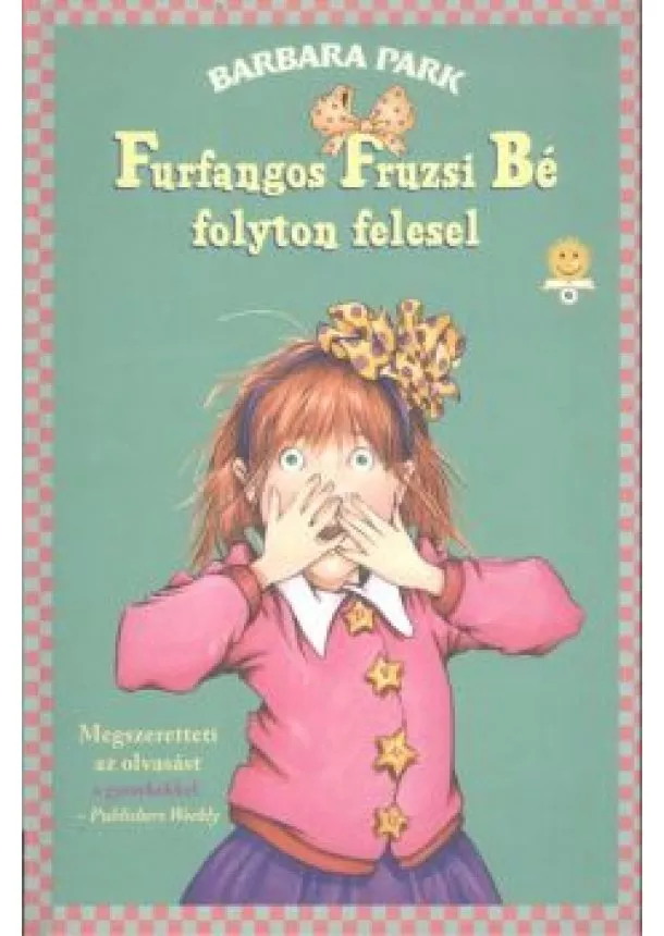 Barbara Park - Furfangos Fruzsi Bé folyton felesel - Furfangos Fruzsi Bé 3. /Kemény