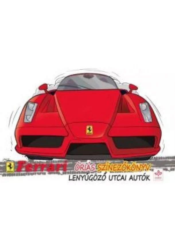 Ferrari - Lenyűgöző utcai autók /Ferrari óriás színezőkönyv