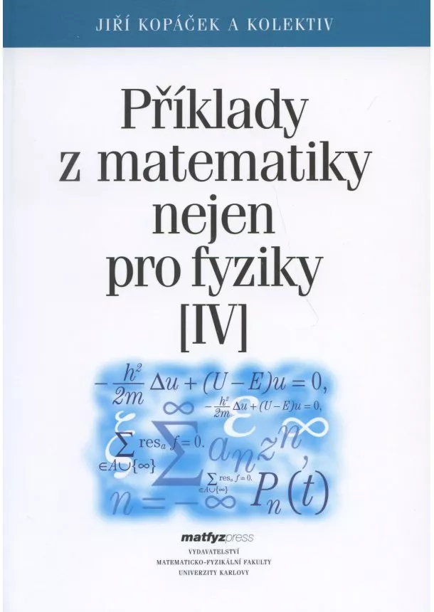 Jiří Kopáček a kol. - Příklady z matematiky nejen pro fyziky IV.