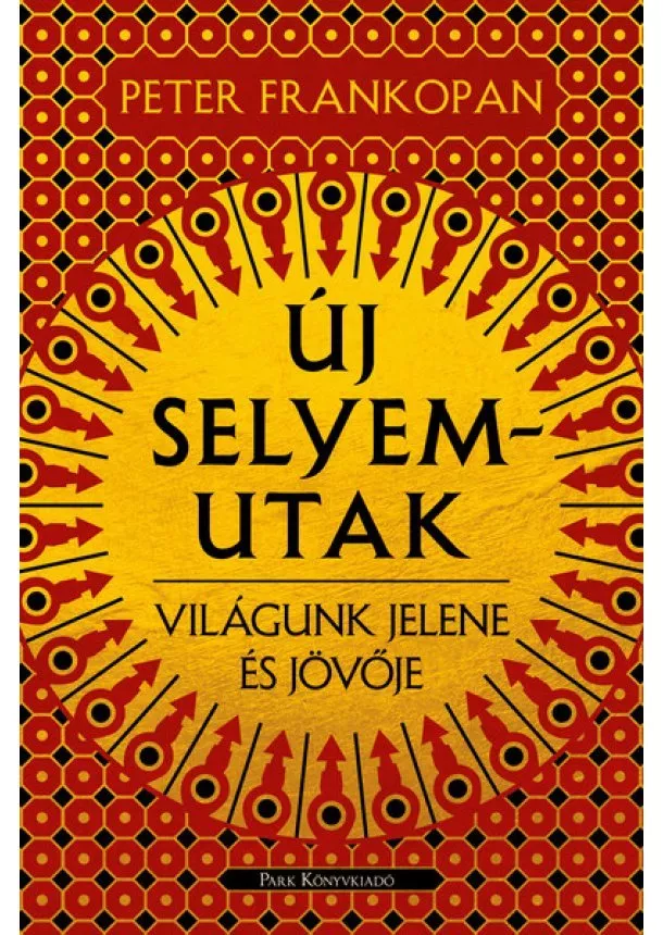 Peter Frankopan - Új selyemutak - Világunk jelene és jövője (új kiadás)