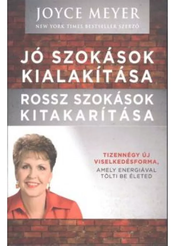 Joyce Meyer - Jó szokások kialakítása - Rossz szokások kitakarítása /Tizennégy új viselkedésforma