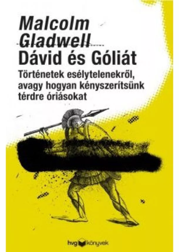 Malcolm Gladwell - Dávid és Góliát - Történetek esélytelenekről, avagy hogyan kényszerítsünk térdre óriásokat