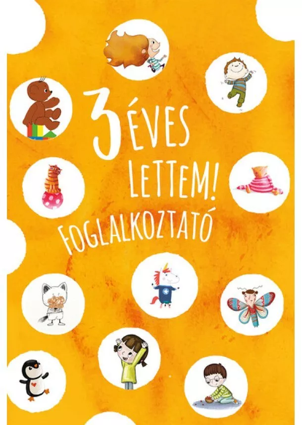 Kelényi Gabriella - 3 éves lettem! - Foglalkoztató