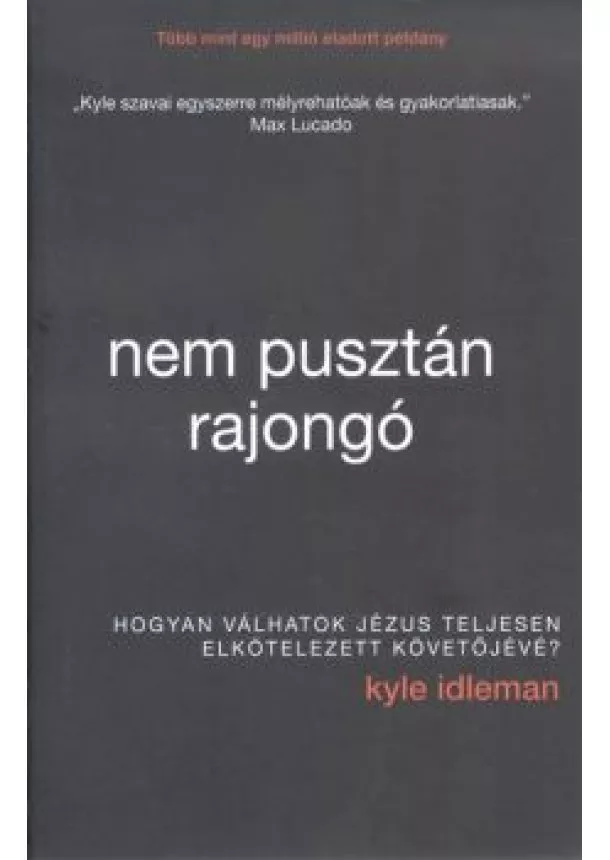 Kyle Idleman - Nem pusztán rajongó /Hogyan válhatok jézus teljesen elkötelezett követőjévé?