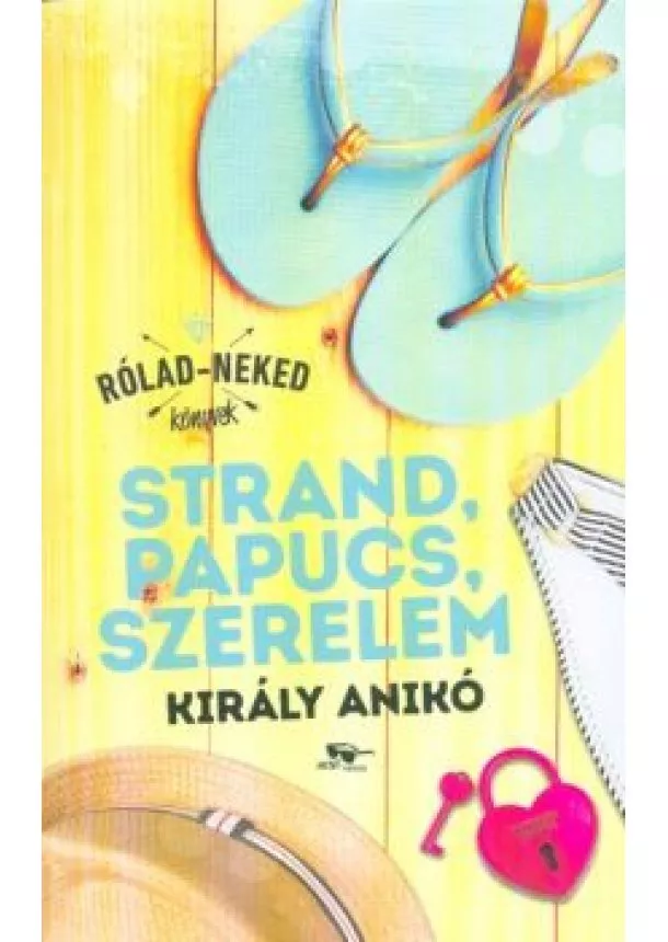 Király Anikó - Strand, papucs, szerelem - Rólad-Neked könyvek