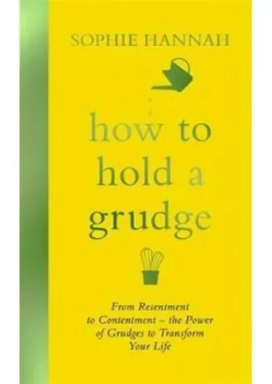 How to Hold a Grudge : From Resentment t