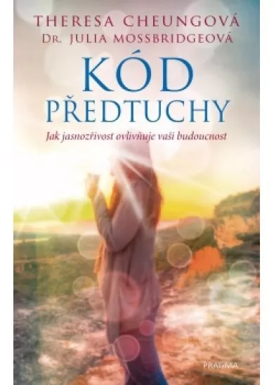 Kód předtuchy - Jak jasnozřivost ovlivňuje vaši budoucnost