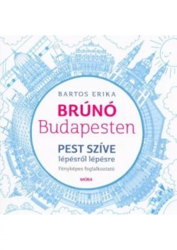 Bartos Erika - Pest szíve lépésről lépésre - Brúnó Budapesten 3. /Fényképes foglalkoztató