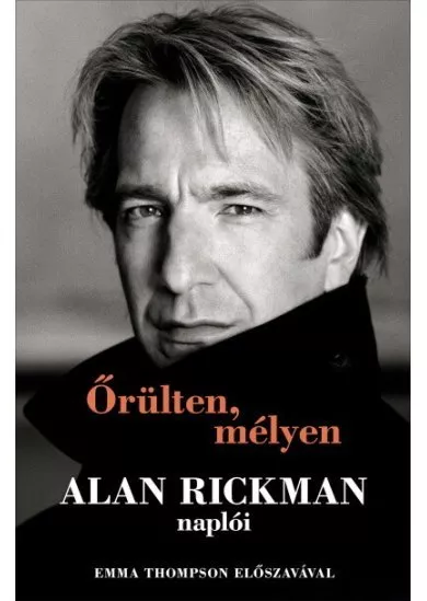 Őrülten, mélyen - Alan Rickman naplói