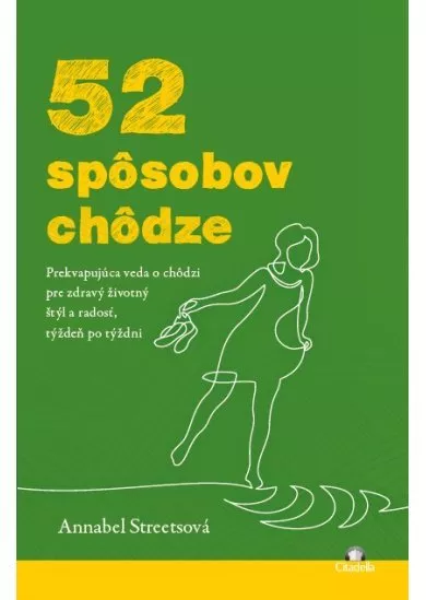 52 spôsobov chôdze - Prekvapujúca veda o chôdzi pre zdravý životný štýl a radosť, týždeň po týždni