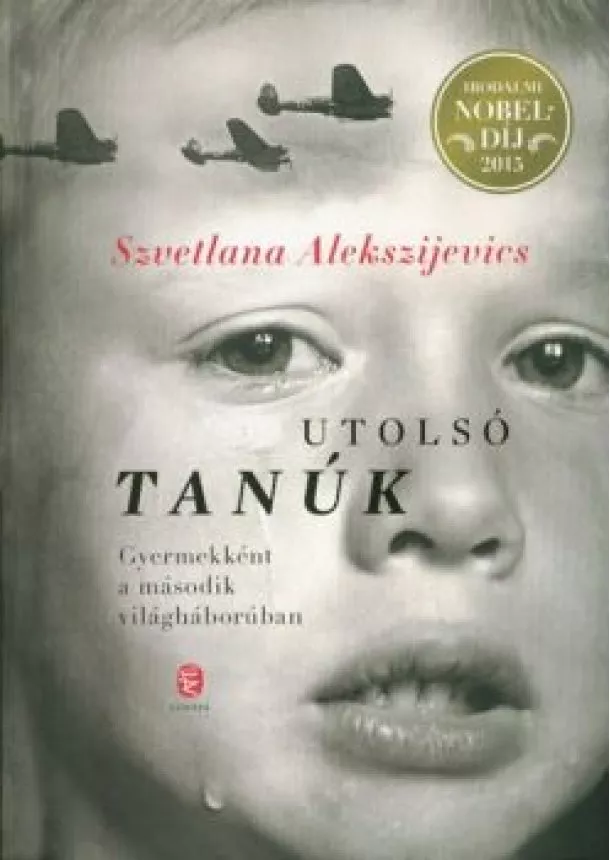 Szvetlana Alekszijevics - Utolsó tanúk /Gyermekként a második világháborúban