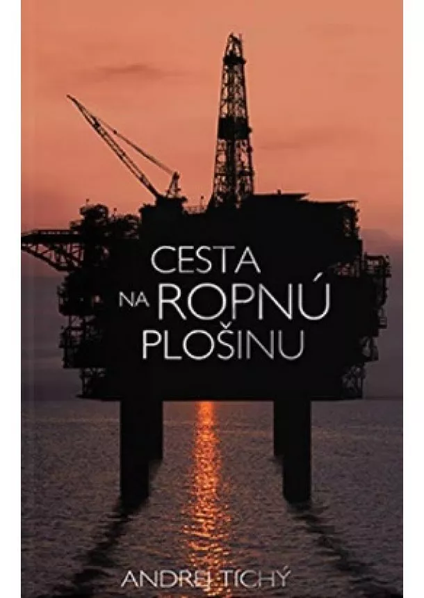 Andrej Tichý - Cesta na ropnú plošinu