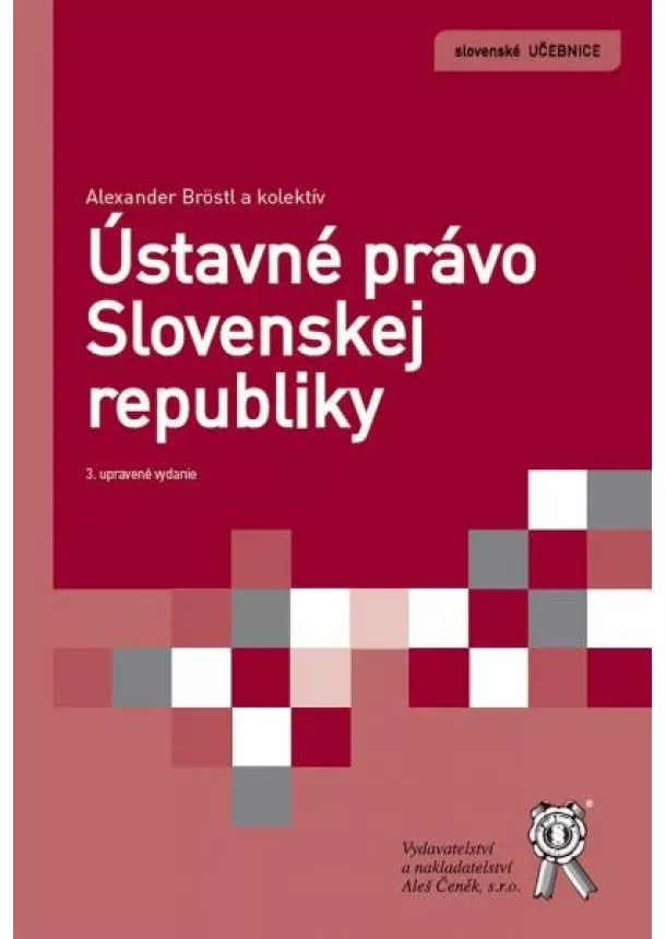 Alexander Bröstl, kolektiv - Ústavné právo Slovenskej republiky, 3. upravené vydanie