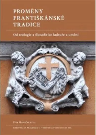 Proměny františkánské tradice - Od teologie a filosofie ke kultuře a umění