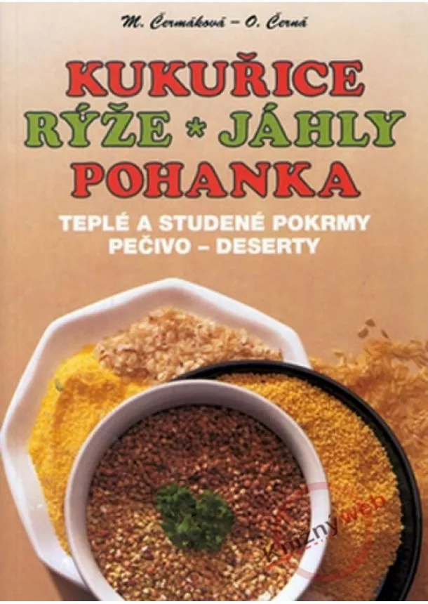 Mária Čermáková, Olga Černá - Kukuřice, rýže, jáhly, pohanka - Teplé a studené pokrmy, pečivo, deserty