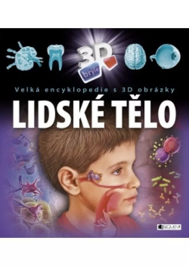 Ilona Bagoly - Velká encyklopedie s 3D obrázky – Lidské tělo