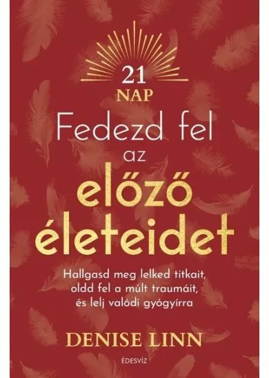 Fedezd fel az előző életeidet - Hallgasd meg lelked titkait, oldd fel a múlt traumáit és lelj igazi gyógyírra