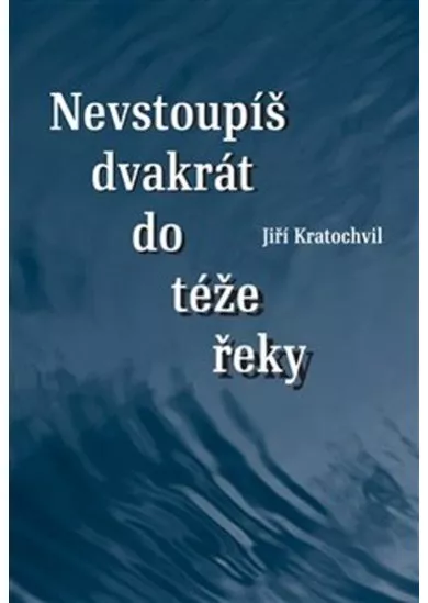 Nevstoupíš dvakrát do téže řeky